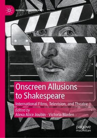 Onscreen Allusions to Shakespeare : International Films, Television, and Theatre - Alexa Alice Joubin