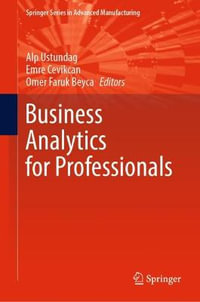 Business Analytics for Professionals : Springer Series in Advanced Manufacturing - Alp Ustundag