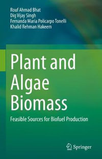 Plant and Algae Biomass : Feasible Sources for Biofuel Production - Rouf Ahmad Bhat