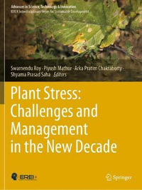 Plant Stress : Challenges and Management in the New Decade - Swarnendu Roy