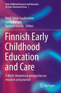 Finnish Early Childhood Education and Care : A Multi-Theoretical Perspective on Research and Practice - Heidi Harju-Luukkainen