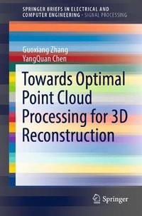 Towards Optimal Point Cloud Processing for 3D Reconstruction : SpringerBriefs in Electrical and Computer Engineering - Guoxiang Zhang