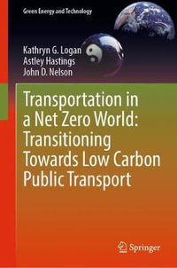 Transportation in a Net Zero World : Transitioning Towards Low Carbon Public Transport - Kathryn G. Logan