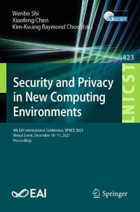 Security and Privacy in New Computing Environments : 4th EAI International Conference, SPNCE 2021, Virtual Event, December 10-11, 2021, Proceedings - Wenbo Shi