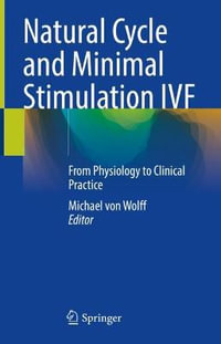 Natural Cycle and Minimal Stimulation IVF : From Physiology to Clinical Practice - Michael von Wolff