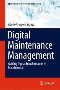 Digital Maintenance Management : Guiding Digital Transformation in Maintenance - Adolfo Crespo Marquez