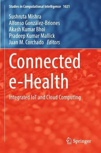 Connected e-Health : Integrated IoT and Cloud Computing - Sushruta Mishra