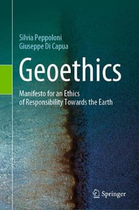 Geoethics : Manifesto for an Ethics of Responsibility Towards the Earth - Silvia Peppoloni