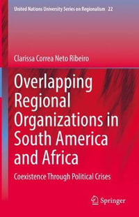 Overlapping Regional Organizations in South America and Africa : Coexistence Through Political Crises - Clarissa Correa Neto Ribeiro