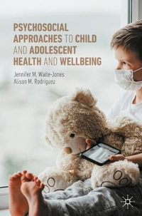 Psychosocial Approaches to Child and Adolescent Health and Wellbeing - Jennifer M. Waite-Jones