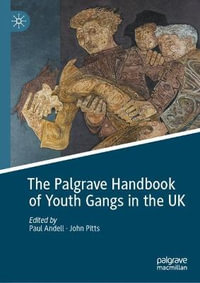 The Palgrave Handbook of Youth Gangs in the UK - Paul Andell