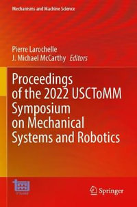 Proceedings of the 2022 USCToMM Symposium on Mechanical Systems and Robotics : Mechanisms and Machine Science - Pierre Larochelle