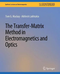 The Transfer-Matrix Method in Electromagnetics and Optics : Synthesis Lectures on Electromagnetics - Tom G. Mackay