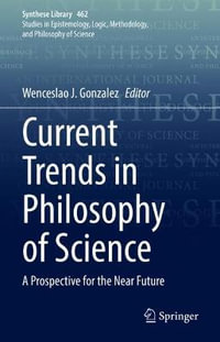 Current Trends in Philosophy of Science : A Prospective for the Near Future - Wenceslao J. Gonzalez