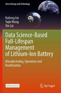 Data Science-Based Full-Lifespan Management of Lithium-Ion Battery : Manufacturing, Operation and Reutilization - Kailong Liu