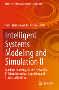 Intelligent Systems Modeling and Simulation II : Machine Learning, Neural Networks, Efficient Numerical Algorithm and Statistical Methods - Samsul Ariffin Abdul Karim