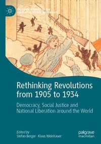 Rethinking Revolutions from 1905 to 1934 : Democracy, Social Justice and National Liberation around the World - Stefan Berger