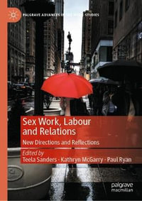 Sex Work, Labour and Relations : New Directions and Reflections - Teela Sanders