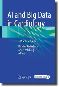 AI and Big Data in Cardiology : A Practical Guide - Nicolas Duchateau