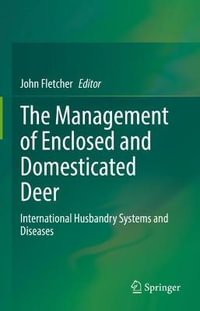 The Management of Enclosed and Domesticated Deer : International Husbandry Systems and Diseases - John Fletcher