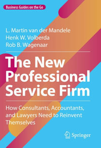 The New Professional Service Firm : How Consultants, Accountants, and Lawyers Need to Reinvent Themselves - L. Martin van der Mandele
