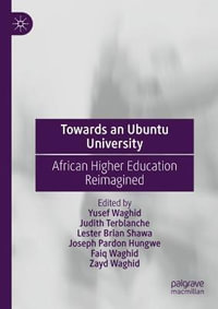 Towards an Ubuntu University : African Higher Education Reimagined - Yusef Waghid