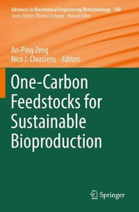 One-Carbon Feedstocks for Sustainable Bioproduction : Advances in Biochemical Engineering/Biotechnology - An-Ping Zeng