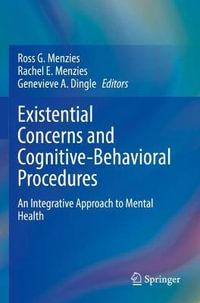 Existential Concerns and Cognitive-Behavioral Procedures : An Integrative Approach to Mental Health - Ross G. Menzies