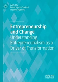 Entrepreneurship and Change : Understanding Entrepreneurialism as a Driver of Transformation - Denis Hyams-Ssekasi