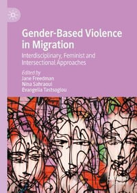 Gender-Based Violence in Migration : Interdisciplinary, Feminist and Intersectional Approaches - Jane Freedman