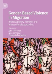 Gender-Based Violence in Migration : Interdisciplinary, Feminist and Intersectional Approaches - Jane Freedman