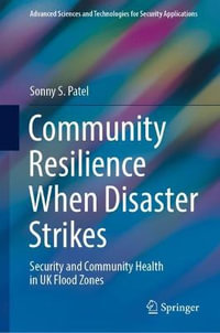 Community Resilience When Disaster Strikes : Security and Community Health in UK Flood Zones - Sonny S. Patel