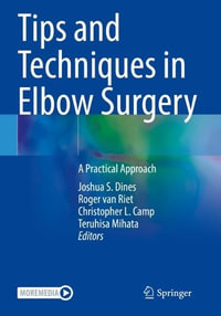 Tips and Techniques in Elbow Surgery : A Practical Approach - Joshua S. Dines