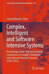 Complex, Intelligent and Software Intensive Systems : Proceedings of the 16th International Conference on Complex, Intelligent and Software Intensive Systems (CISIS-2022) - Leonard Barolli