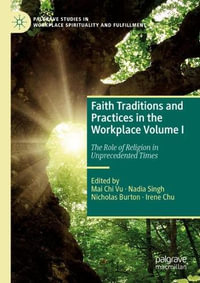 Faith Traditions and Practices in the Workplace Volume I : The Role of Religion in Unprecedented Times - Mai Chi Vu