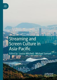 Streaming and Screen Culture in Asia-Pacific - Michael Samuel