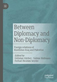 Between Diplomacy and Non-Diplomacy : Foreign relations of Kurdistan-Iraq and Palestine - Guelistan Guerbey