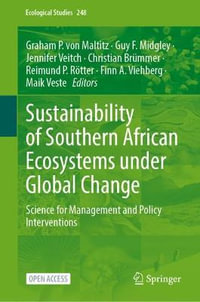 Sustainability of Southern African Ecosystems under Global Change : Science for Management and Policy Interventions - Graham P. von Maltitz