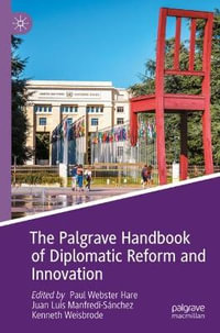 The Palgrave Handbook of Diplomatic Reform and Innovation : Studies in Diplomacy and International Relations - Paul Webster Hare