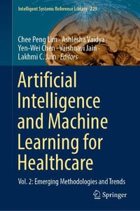 Artificial Intelligence and Machine Learning for Healthcare : Vol. 2: Emerging Methodologies and Trends - Chee Peng Lim