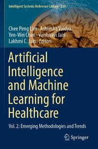 Artificial Intelligence and Machine Learning for Healthcare : Vol. 2: Emerging Methodologies and Trends - Chee Peng Lim