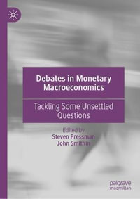 Debates in Monetary Macroeconomics : Tackling Some Unsettled Questions - Steven Pressman