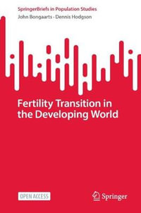 Fertility Transition in the Developing World : SpringerBriefs in Population Studies - John Bongaarts