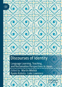 Discourses of Identity : Language Learning, Teaching, and Reclamation Perspectives in Japan - Martin Mielick