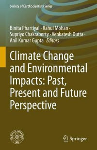 Climate Change and Environmental Impacts : Past, Present and Future Perspective - Anil Kumar Gupta