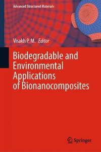 Biodegradable and Environmental Applications of Bionanocomposites : Advanced Structured Materials - Visakh P. M.