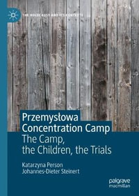 PrzemysÅowa Concentration Camp : The Camp, the Children, the Trials - Katarzyna Person