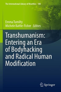 Transhumanism : Entering an Era of Bodyhacking and Radical Human Modification - Emma Tumilty