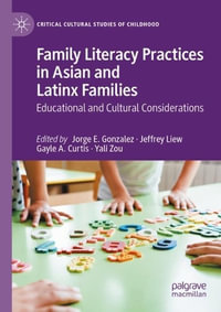 Family Literacy Practices in Asian and Latinx Families : Educational and Cultural Considerations - Jorge E. Gonzalez