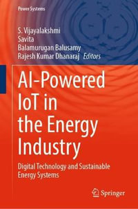 AI-Powered IoT in the Energy Industry : Digital Technology and Sustainable Energy Systems - S. Vijayalakshmi